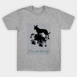 We are thirsty ! T-Shirt